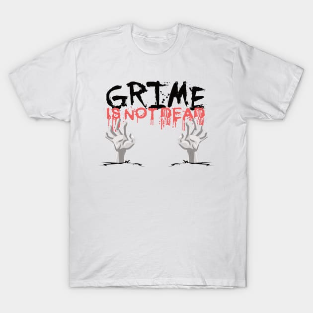 Grime Is Not Dead T-Shirt by ArtOfGrime